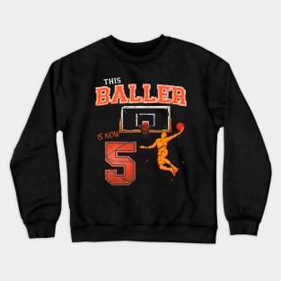 This Basketball Baller Is Now 5 Years Old Happy My Birthday Crewneck Sweatshirt